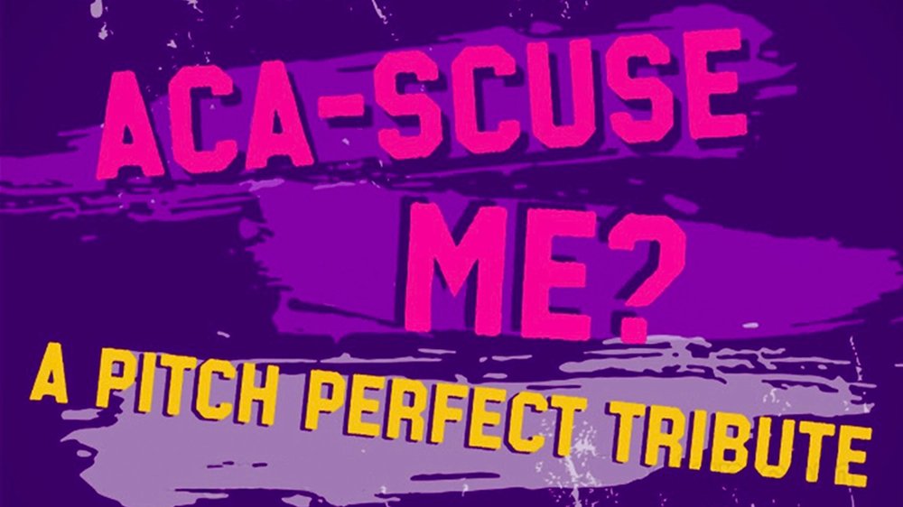 Aca-Scuse Me?! A Pitch Perfect Tribute show poster