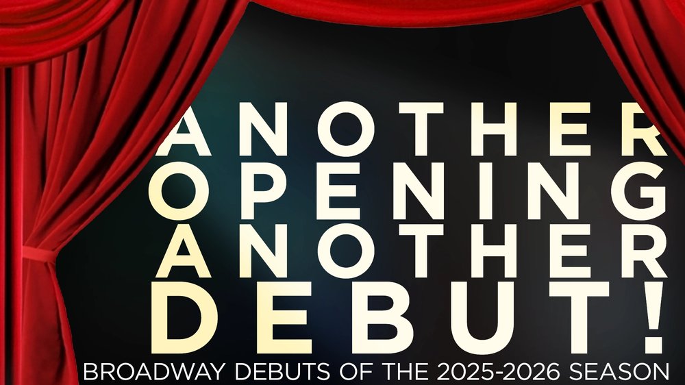 Another Opening, Another Debut! Broadway Debuts of the 2025-2026 Season show poster
