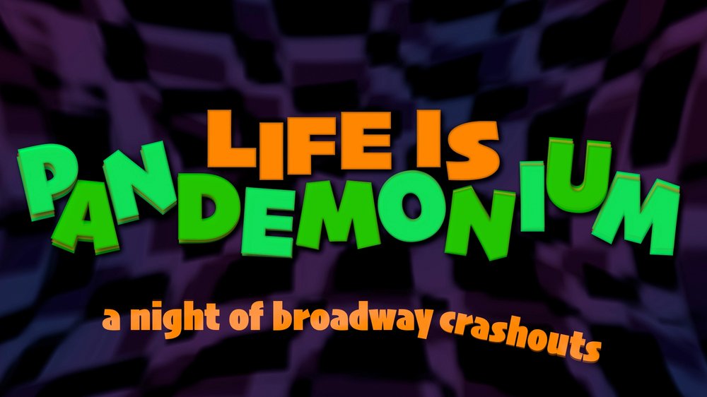 Life is Pandemonium: A Night of Broadway Crashouts show poster