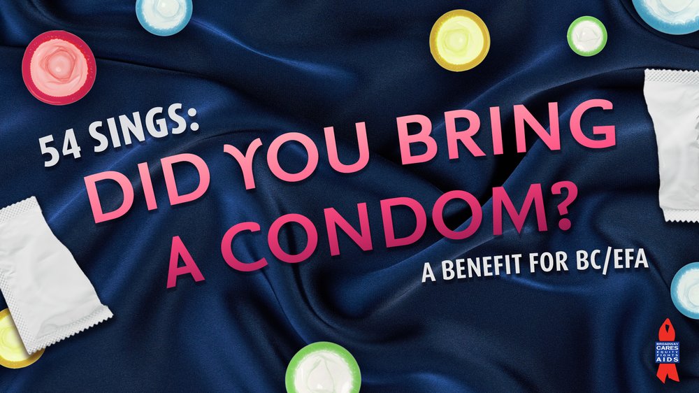 54 Sings: Did You Bring a Condom? - A Benefit for BC/EFA in Cabaret