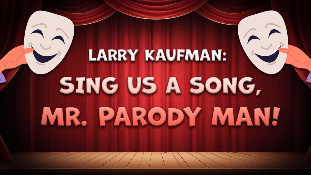 Larry Kaufman: Sing Us A Song, Mr. Parody Man! show poster
