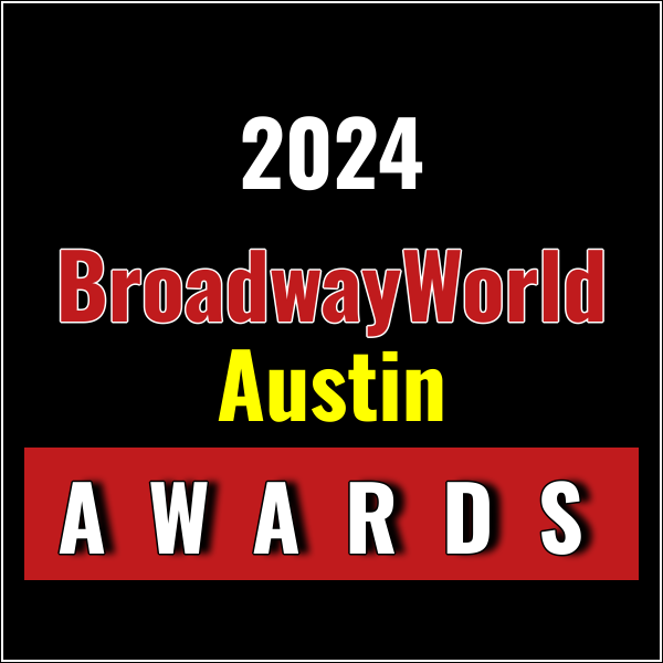 Submit Nominations for the 2024 BroadwayWorld Austin Awards – 2 Weeks Left!