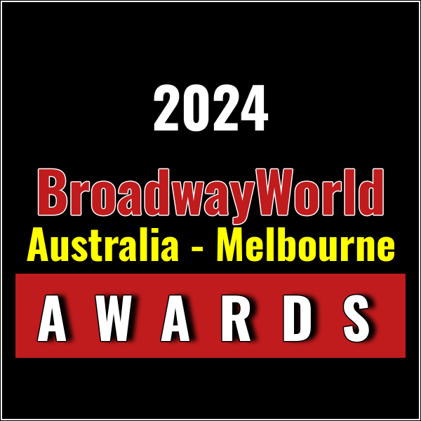 Submit Nominations for the 2024 BroadwayWorld Australia - Melbourne Awards – 2 Weeks Left!