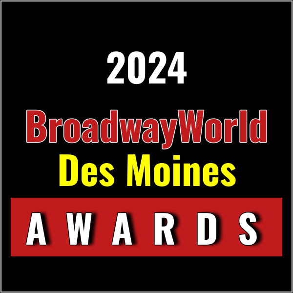 Submit Nominations for the 2024 BroadwayWorld Des Moines Awards – 2 Weeks Left! Photo