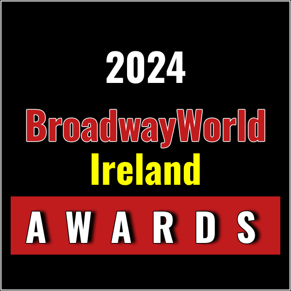 Submit Nominations for the 2024 BroadwayWorld Ireland Awards – 2 Weeks Left! Photo