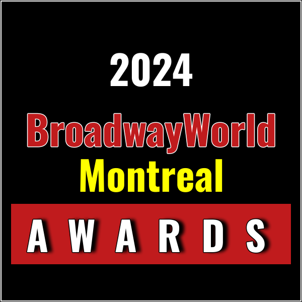 Last Chance To Submit Nominations for the 2024 BroadwayWorld Montreal Awards Photo