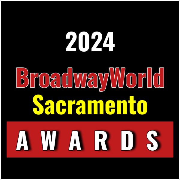 Last Chance To Submit Nominations for the 2024 BroadwayWorld Sacramento Awards Photo