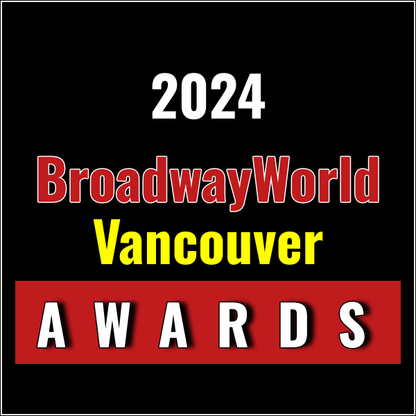 Last Chance To Submit Nominations for the 2024 BroadwayWorld Vancouver Awards Photo