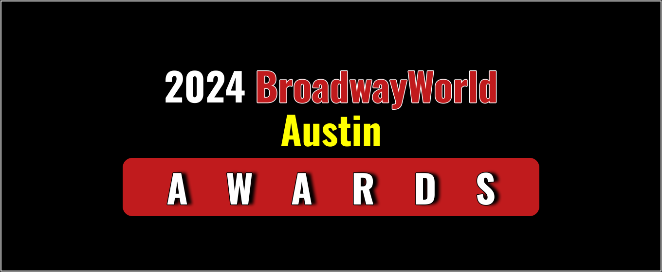 Voting Open for the 2024 BroadwayWorld Austin Awards