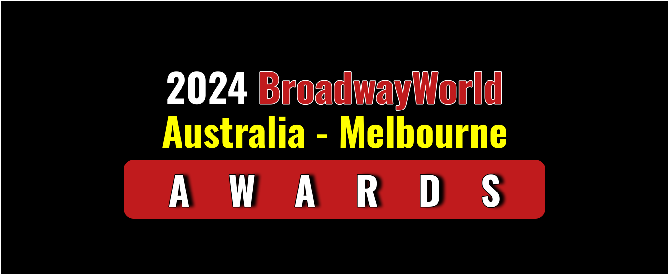 Winners Announced For The 2024 BroadwayWorld Australia - Melbourne Awards