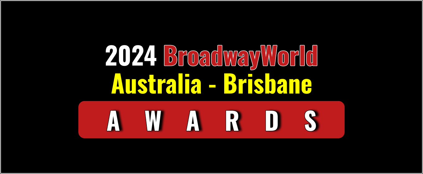 Submissions Close 10/31 for Nominations for the 2024 BroadwayWorld Australia - Brisbane Awards