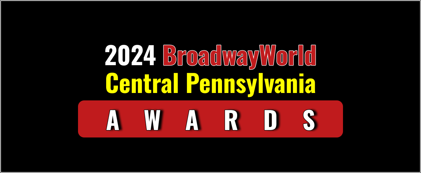 Submit Nominations for the 2024 BroadwayWorld Central Pennsylvania Awards – 2 Weeks Left!