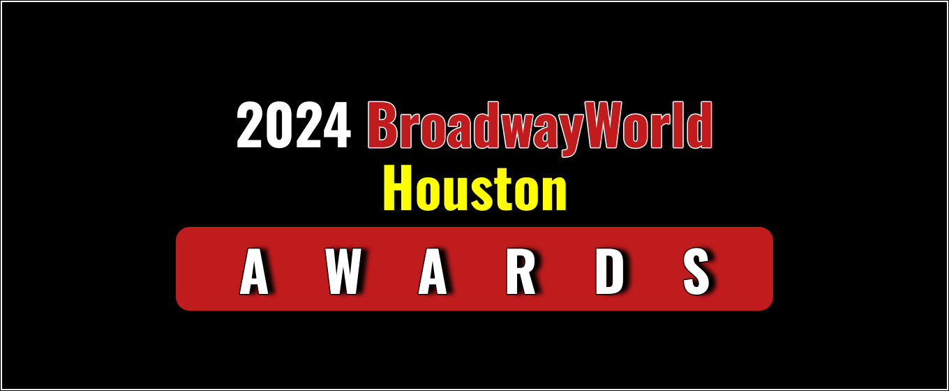 Voting Open for the 2024 BroadwayWorld Houston Awards