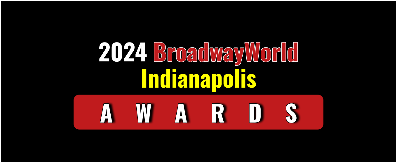 Voting Open for the 2024 BroadwayWorld Indianapolis Awards