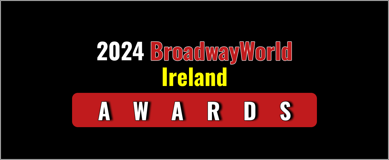 Voting Open for the 2024 BroadwayWorld Ireland Awards