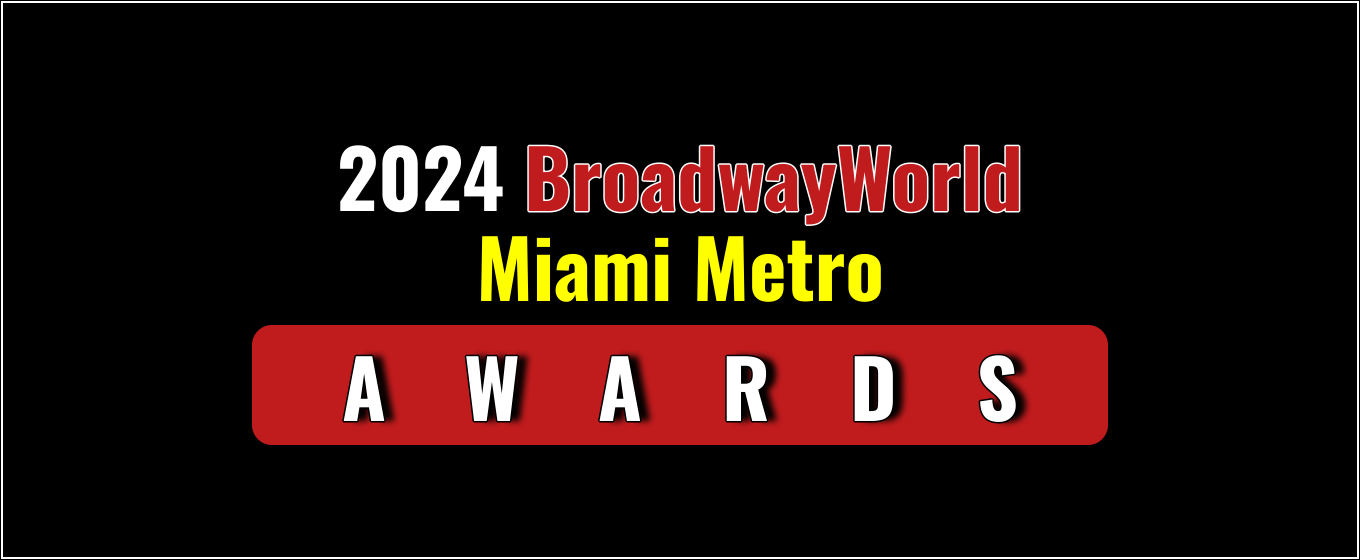 Voting Open for the 2024 BroadwayWorld Miami Metro Awards