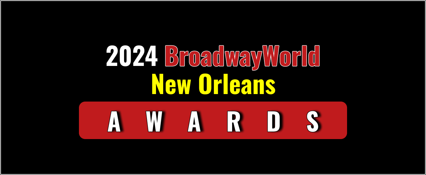 Voting Open for the 2024 BroadwayWorld New Orleans Awards