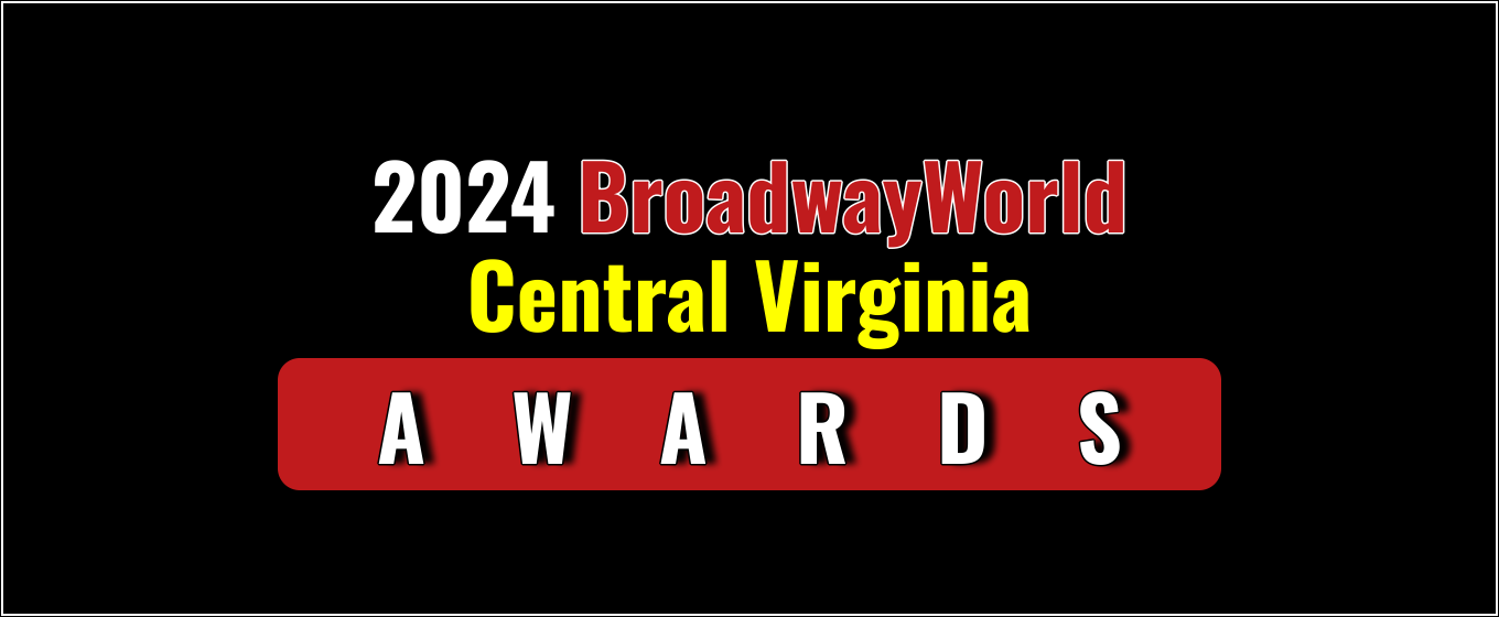 Submit Nominations for the 2024 BroadwayWorld Central Virginia Awards – 2 Weeks Left!