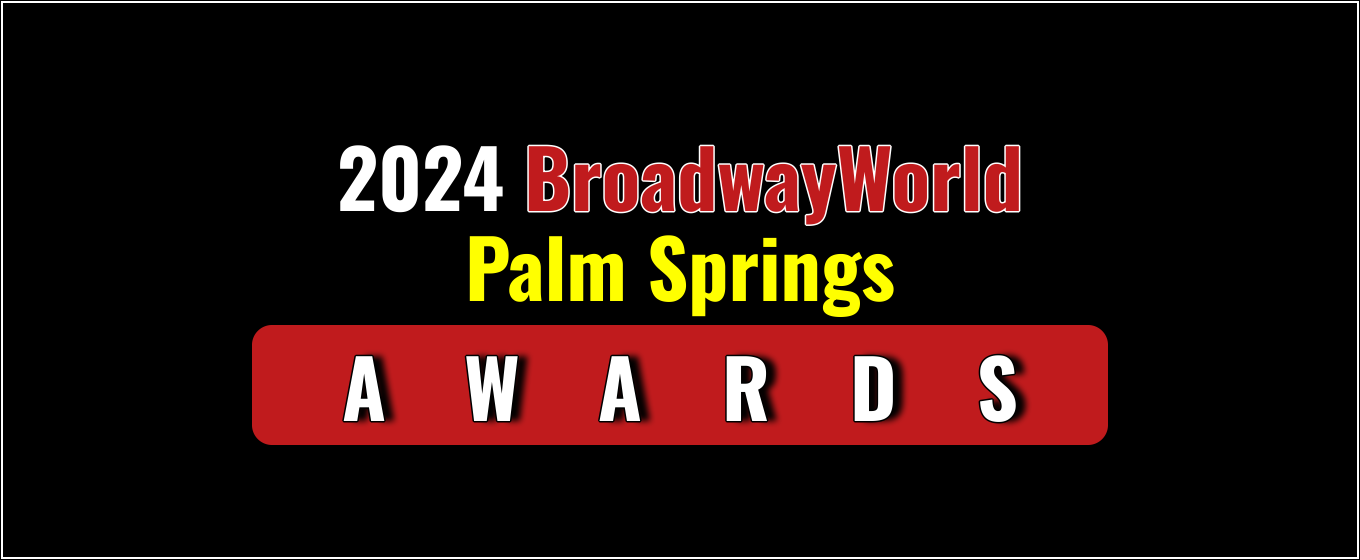 Voting Open for the 2024 BroadwayWorld Palm Springs Awards