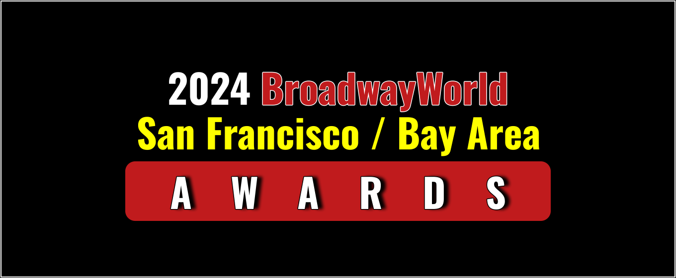 Voting Open for the 2024 BroadwayWorld San Francisco / Bay Area Awards