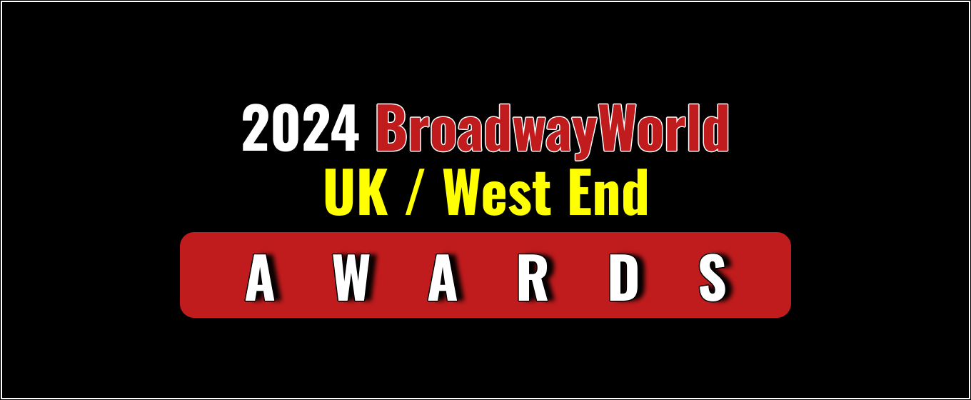 Nominations Open For The 2024 BroadwayWorld UK / West End Awards