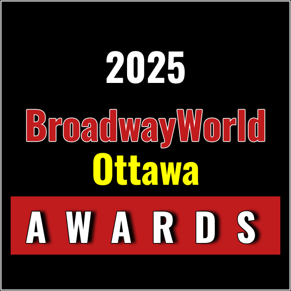 Nominations Open For The 2025 BroadwayWorld Ottawa Awards