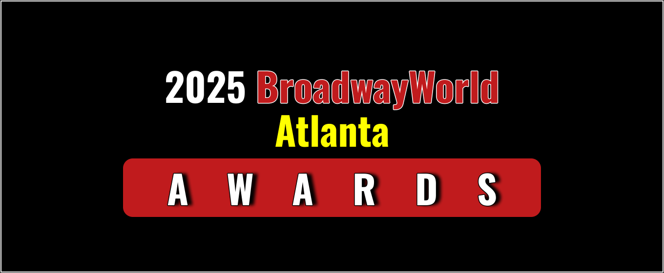 Latest Standings Announced for the 2025 BroadwayWorld Atlanta Awards