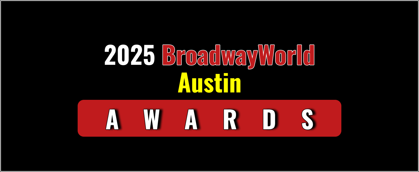 Winners Announced For The 2025 BroadwayWorld Austin Awards