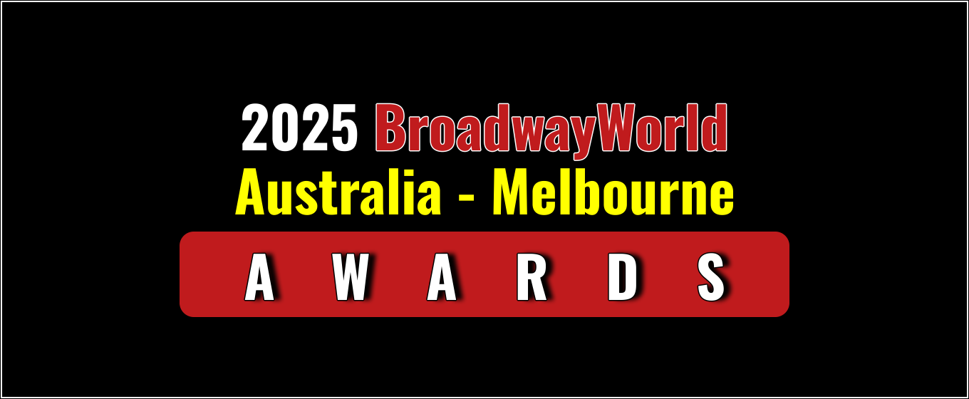 Winners Announced For The 2025 BroadwayWorld Australia - Melbourne Awards