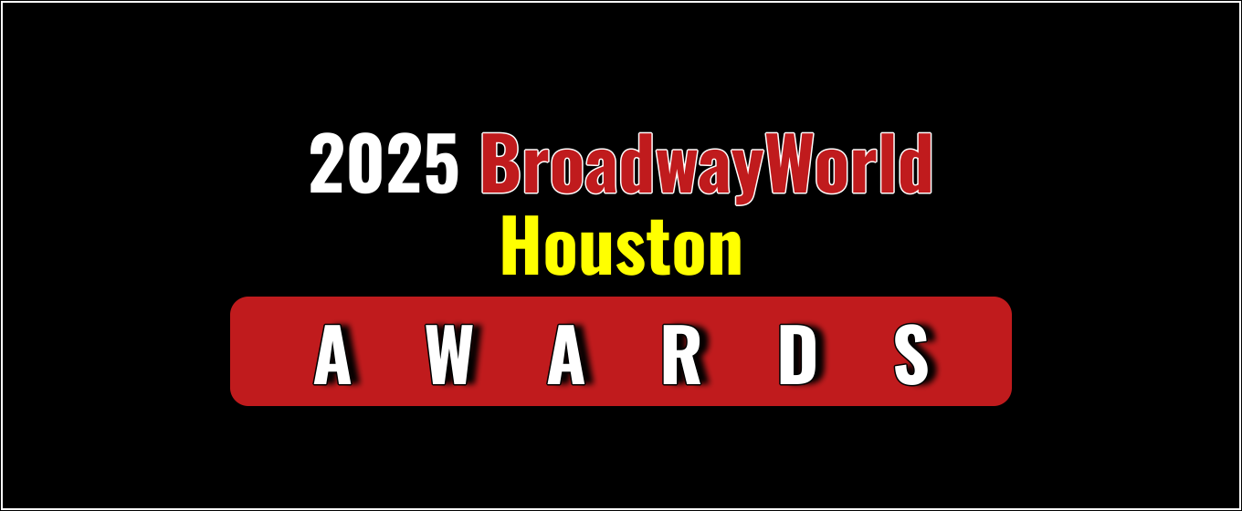 Winners Announced For The 2025 BroadwayWorld Houston Awards
