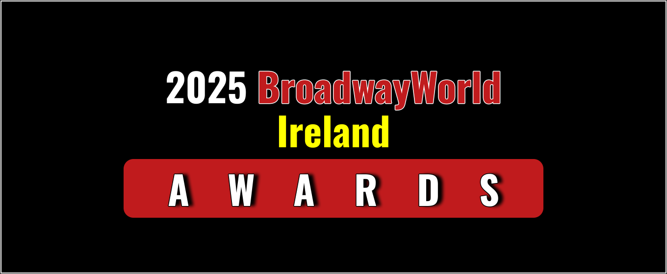 Latest Standings Announced for the 2025 BroadwayWorld Ireland Awards; POOR Leads Best Ensemble!