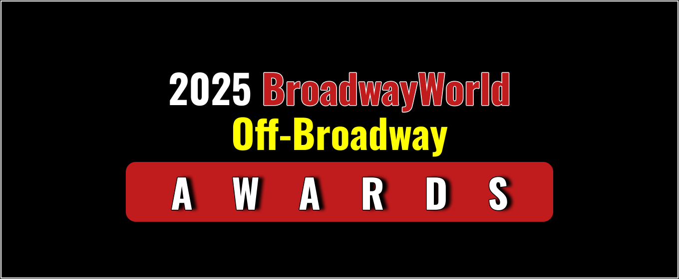 Voting Open for the 2025 BroadwayWorld Off-Broadway Awards