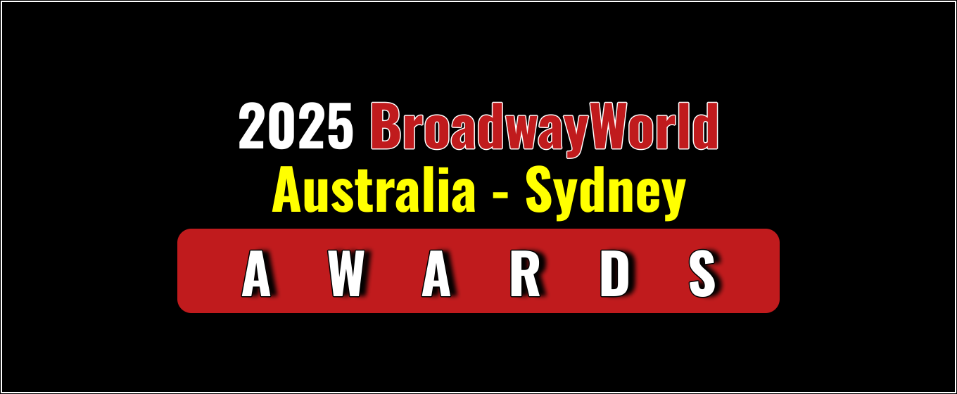 Nominations Open For The 2025 BroadwayWorld Australia - Sydney Awards