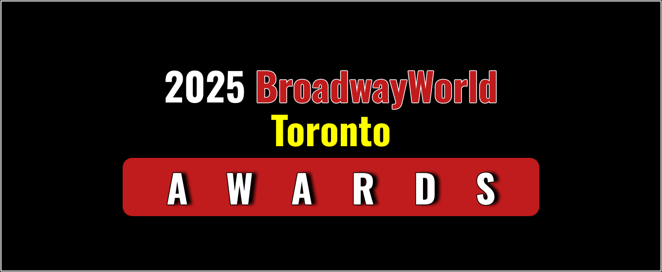 Voting Open for the 2025 BroadwayWorld Toronto Awards