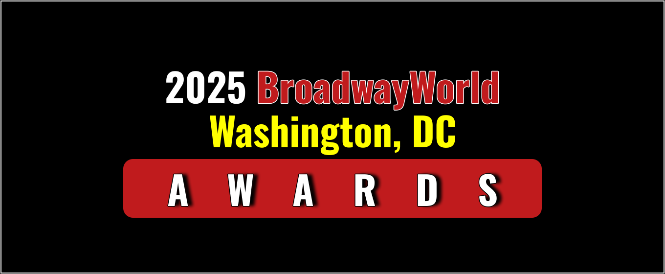 Latest Standings Announced for the 2025 BroadwayWorld Washington, DC Awards;  Leads Favorite Theatre!
