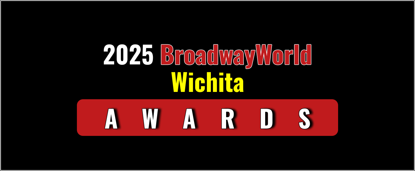 Nominations Open For The 2025 BroadwayWorld Wichita Awards
