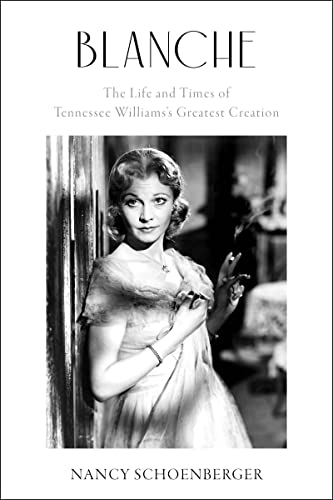 Blanche: The Life and Times of Tennessee Williams's Greatest Creation by Nancy Schoenberger