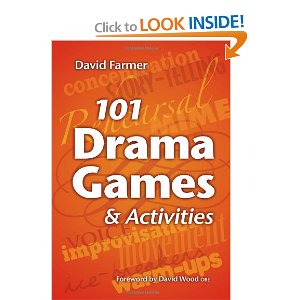 101 Drama Games and Activities: Theatre Games for Children and Adults, including Warm-ups, Improvisation, Mime and Movement by David Farmer 