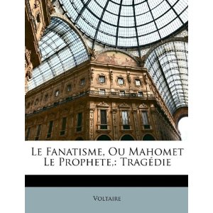 Le Fanatisme, Ou Mahomet Le Prophete by Voltaire