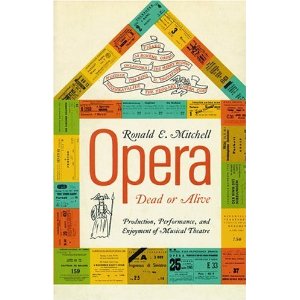 Opera--Dead or Alive: Production, Performance and Enjoyment of Musical Theatre by Ronald E. Mitchell