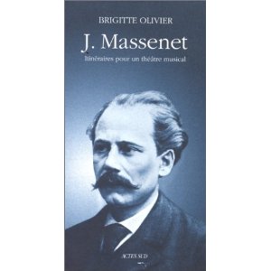 J. Massenet, itineraires pour un theatre musical by Brigitte Olivier 