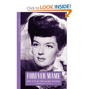 Forever Mame: The Life of Rosalind Russell by Bernard F. Dick
