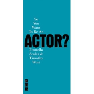 So You Want To Be An Actor by Timothy West, Prunella Scales