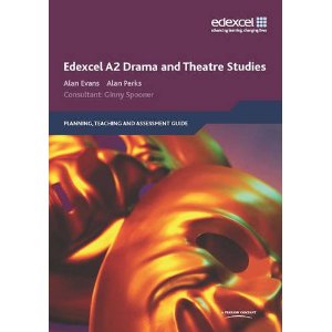 Edexcel A2 Drama and Theatre Studies Planning, Teaching and Assessment Guide by Alan Evans