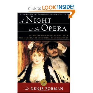 A Night at the Opera: An Irreverent Guide to The Plots, The Singers, The Composers, The Recordings by Sir Denis Forman