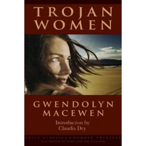 Trojan Women by Gwendolyn MacEwen