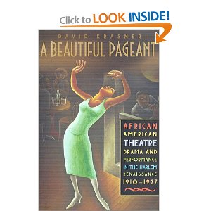 A Beautiful Pageant: African American Theatre, Drama, and Performance in the Harlem Renaissance, 1910-1927 by David Krasner