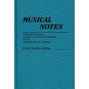 Musical Notes: A Practical Guide to Staffing and Staging Standards of the American Musical Theater by Carol Lucha-Burns