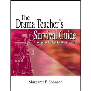 The Drama Teacher's Survival Guide: A Complete Tool Kit for Theatre Arts by Margaret F. Johnson 