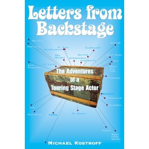 Letters from Backstage: The Adventures of a Touring Stage Actor by Michael Kostroff 